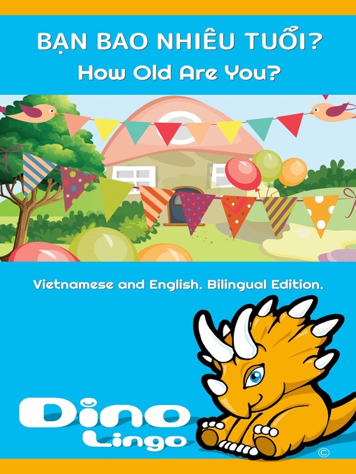 Title details for BẠN BAO NHIÊU TUỔI? / How Old Are You? by Dino Lingo - Available